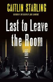 Book cover for "Last to Leave the Room" by Caitlin Starling