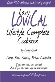 Lazy Low Cal Lifestyle Complete Cookbook