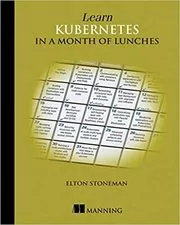 Book cover for "Learn Kubernetes in a Month of Lunches" by Elton Stoneman