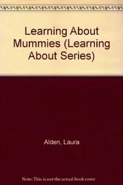 Book cover for "Learning About Mummies" by Laura Alden