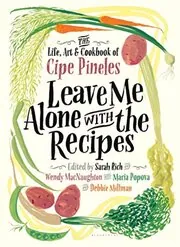 Book cover for "Leave Me Alone with the Recipes"