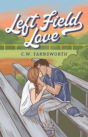 Book cover for "Left Field Love" by CW Farnsworth