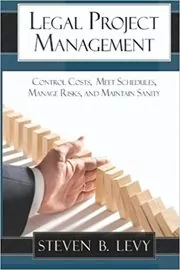 Book cover for "Legal Project Management" by Steven B. Levy