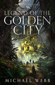 Book cover for "Legend of the Golden City" by Michael Webb