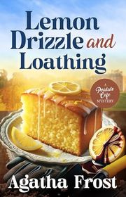Book cover for "Lemon Drizzle and Loathing" by Agatha Frost