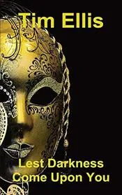 Lest Darkness Come Upon You