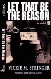 Book cover for "Let That Be the Reason" by Vickie M. Stringer