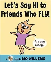 Book cover for "Let's Say Hi to Friends Who Fly!" by Mo Willems