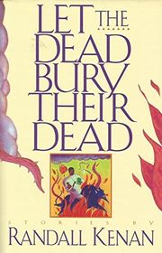 Book cover for "Let The Dead Bury Their Dead And Other Stories" by Randall Kenan