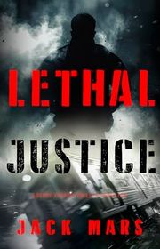 Book cover for "Lethal Justice" by Jack Mars