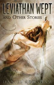 Book cover for "Leviathan Wept and Other Stories" by Daniel Abraham