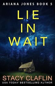 Book cover for "Lie in Wait" by Stacy Claflin