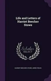 Life and Letters of Harriet Beecher Stowe