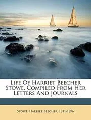 Life of Harriet Beecher Stowe, compiled from her letters and journals
