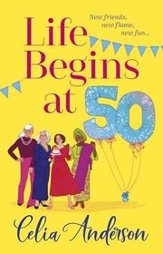 Book cover for "Life Begins at 50!" by Celia Anderson