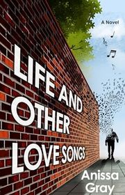 Book cover for "Life and Other Love Songs" by Anissa Gray
