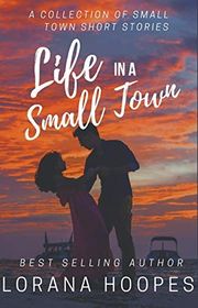 Book cover for "Life in a Small Town" by Lorana Hoopes