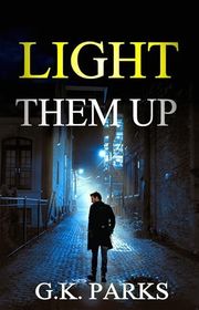 Book cover for "Light Them Up" by GK Parks