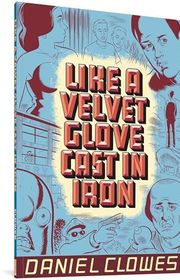 Book cover for "Like a Velvet Glove Cast in Iron" by Daniel Clowes