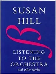 Book cover for "Listening to the Orchestra" by Susan Hill