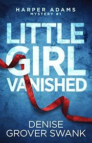 Book cover for "Little Girl Vanished" by Denise Grover Swank