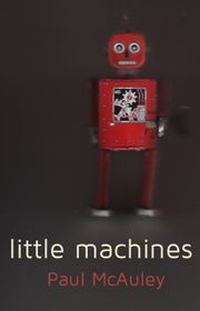 Book cover for "Little Machines" by Paul J McAuley