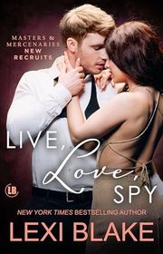 Book cover for "Live, Love, Spy" by Lexi Blake