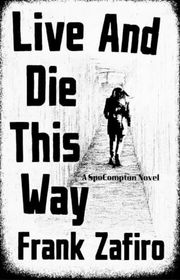 Book cover for "Live and Die This Way" by Frank Zafiro