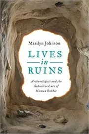 Book cover for "Lives in Ruins" by Marilyn Johnson