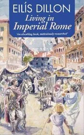 Book cover for "Living in Imperial Rome" by Eilis DIllon