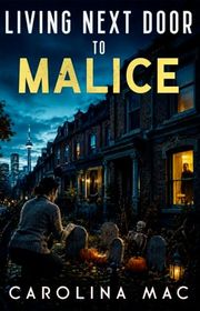 Book cover for "Living Next Door to Malice" by Carolina Mac