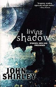 Book cover for "Living Shadows" by John Shirley
