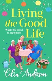 Book cover for "Living the Good Life" by Celia Anderson