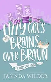 Book cover for "Lizzy Goes Brains Over Braun" by Jasinda Wilder