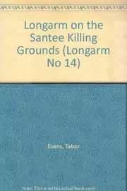 Book cover for "Longarm on the Santee Killing Grounds" by Tabor Evans