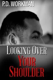 Book cover for "Looking Over Your Shoulder" by PD Workman
