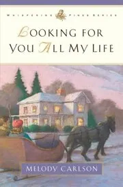 Book cover for "Looking for You All My Life" by Melody Carlson