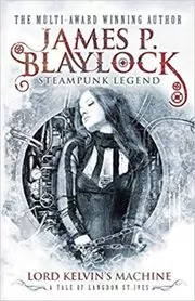 Book cover for "Lord Kelvin's Machine" by James P Blaylock