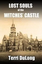 Book cover for "Lost Souls of the Witches' Castle" by Terri DuLong