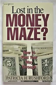 Book cover for "Lost in the Money Maze" by Patricia H Rushford