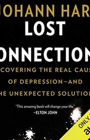 Book cover for "Lost Connections: Uncovering the Real Causes of Depression - and the Unexpected Solutions" by Johann Hari