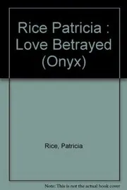 Book cover for "Love Betrayed" by Patricia Rice