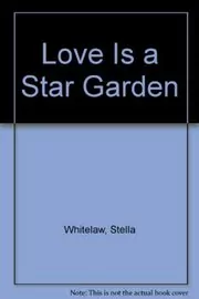 Book cover for "Love Is a Star Garden" by Stella Whitelaw