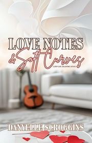 Book cover for "Love Notes & Soft Curves" by Danyelle Scroggins