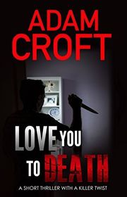 Book cover for "Love You To Death" by Adam Croft