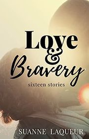 Book cover for "Love and Bravery" by Suanne Laqueur