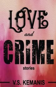 Book cover for "Love and Crime" by VS Kemanis