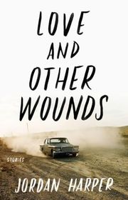 Book cover for "Love and Other Wounds" by Jordan Harper