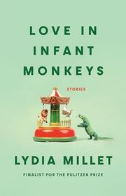 Book cover for "Love in Infant Monkeys" by Lydia Millet