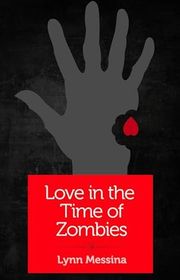 Book cover for "Love in the Time of Zombies" by Lynn Messina